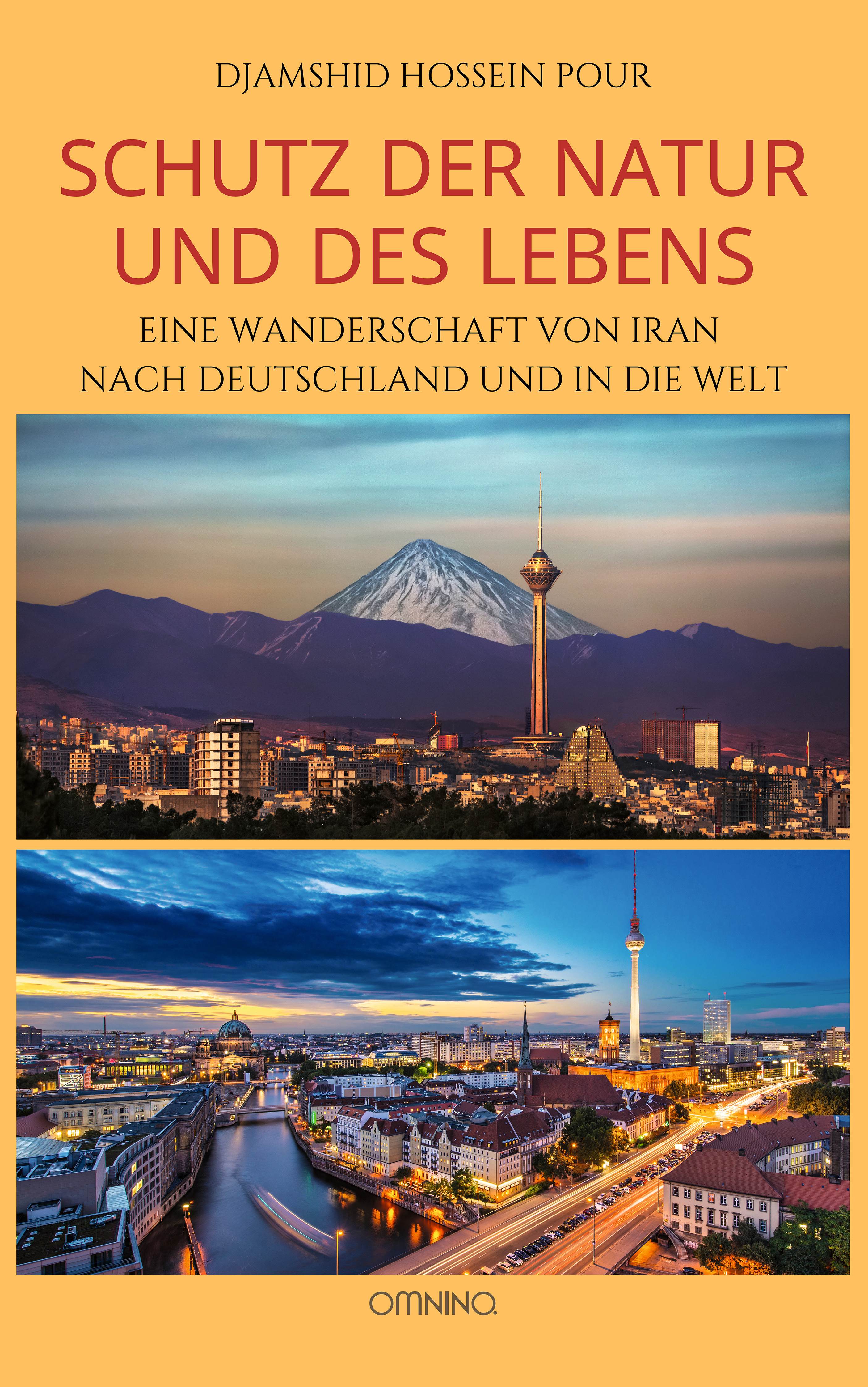 Schutz der Natur und des Lebens : Eine Wanderschaft von Iran nach Deutschland und in die Welt . Ein Buch von Djamshid Hossein Pour